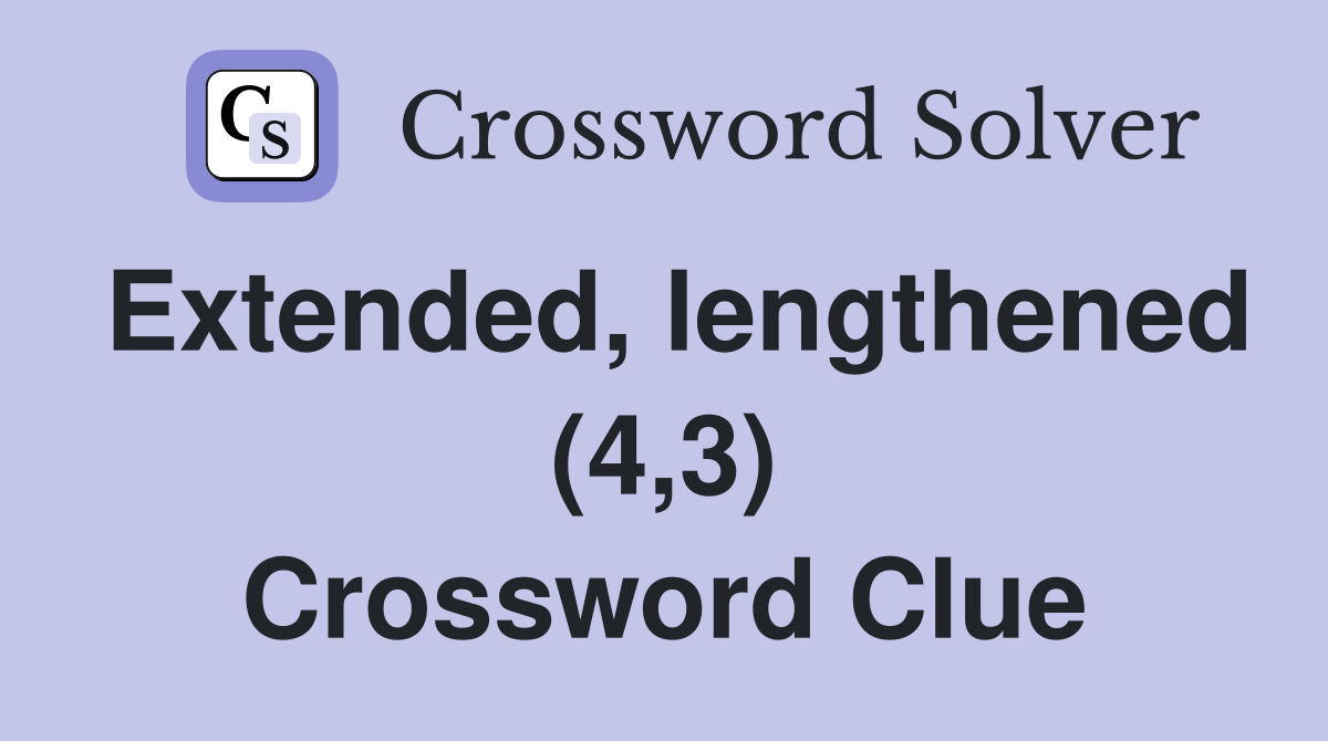 Extended lengthened 4 3 crossword clue answers crossword solver